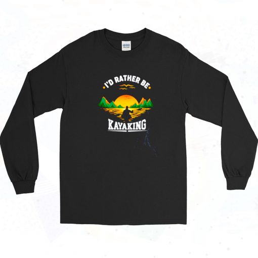 Id Rather Be At The Lake Kayaking Long Sleeve Shirt