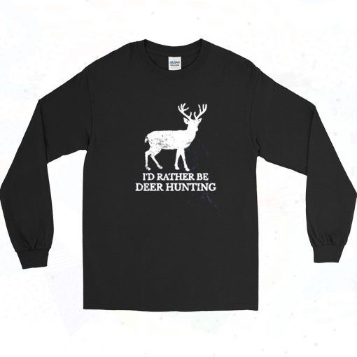 Id Rather Be Deer Hunting Long Sleeve Shirt