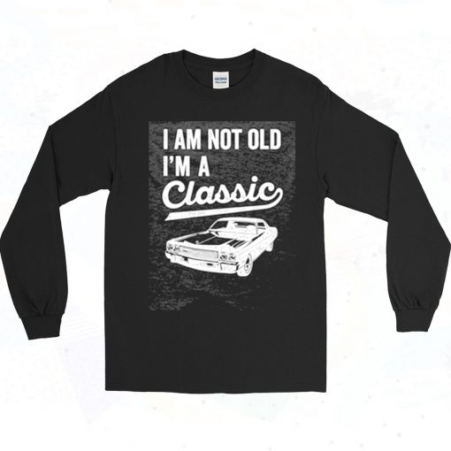 Im Not Old Im A Classic Long Sleeve Shirt