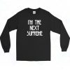 Im The Next Supreme Long Sleeve Shirt