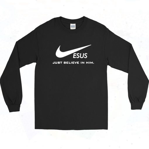 Jesus Just Believe In Him Long Sleeve Shirt