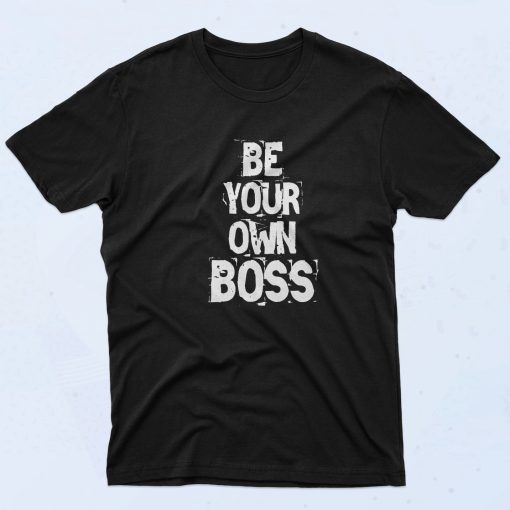 Special of Be Your Own Boss T Shirt