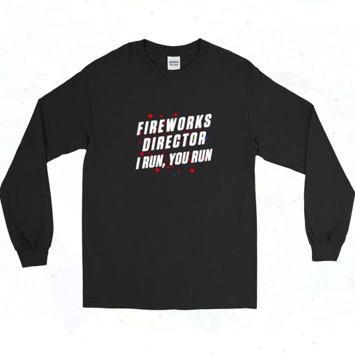 Vintage Fireworks Director I Run You Run Long Sleeve Shirt