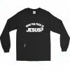 Who The Fuck Is Jesus Long Sleeve Shirt