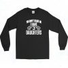 You Dont Scare Me I Have 3 Daughters Long Sleeve Shirt