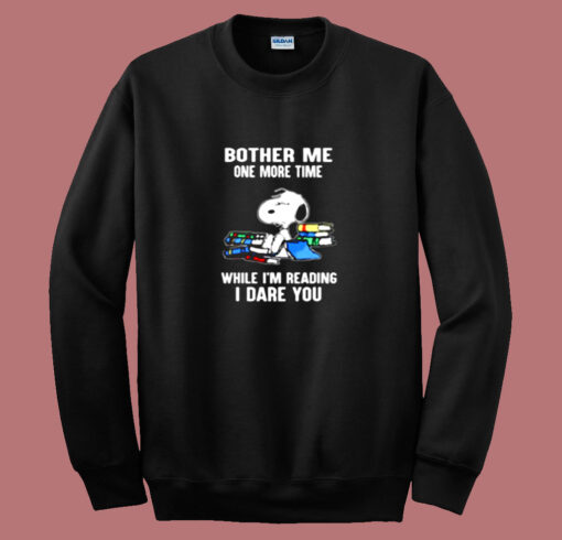 Bother Me One More Time While I’m Reading I Dare You Snoopy Vintage Sweatshirt