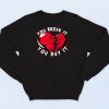 Break it Anti Valentine's Day Sweatshirt