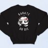 Karate Or Die Sweatshirt