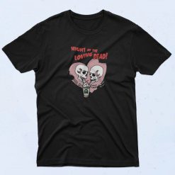 Loving Dead Skeleton Valentine's Day Gift T Shirt