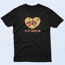 Pizza is my Valentine's Day Funny Gift T Shirt