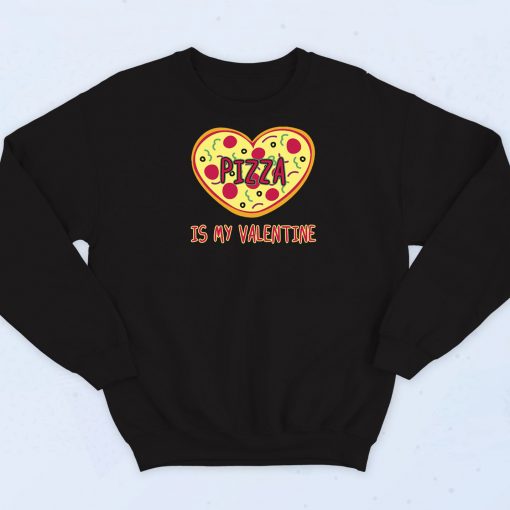 Pizza is my Valentine's Day Sweatshirt