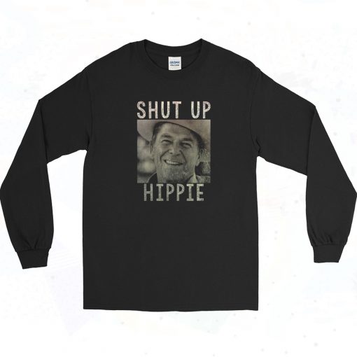 Ronald Reagan Shut Up Hippie Vintage 90s Long Sleeve Shirt