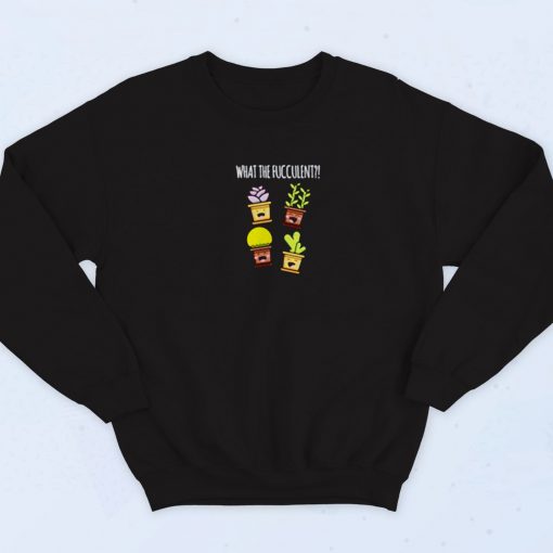 What The Fucculent Vintage Sweatshirt