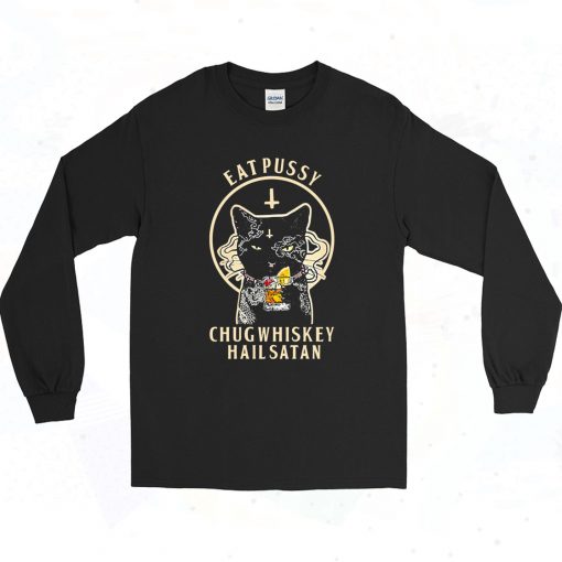 Eat Pussy Chug Whiskey Hail Satan 90s Style Long Sleeve Shirt