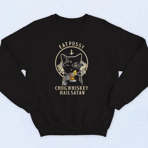 Eat Pussy Chug Whiskey Hail Satan 90s Sweatshirt Style