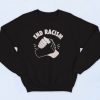 End Racism Protest Police Government 90s Sweatshirt Style