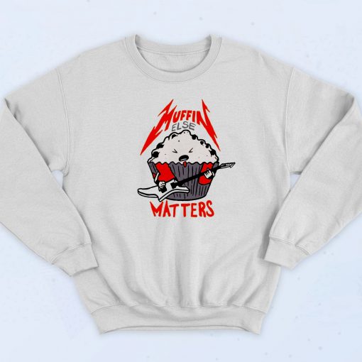 Muffin Else Matters Sweatshirt