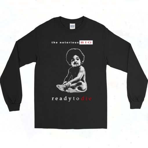 The Notorious Big Ready To Die 90s Style Long Sleeve Shirt