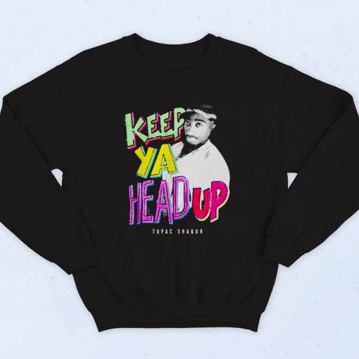 Tupac Shakur Keep Ya Head Up 90s Hip Hop Sweatshirt