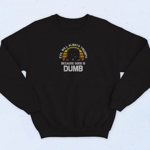 Evil Will Always Triumph Good Is Dumb Vintage Sweatshirt