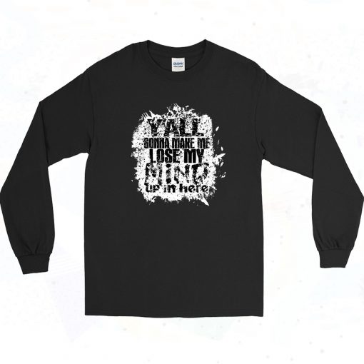 Y'All Gonna Make Me Lose My Mind DMX Vintage Style LOng Sleeve Shirt