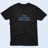 Aquarius Quote Birthday T Shirt