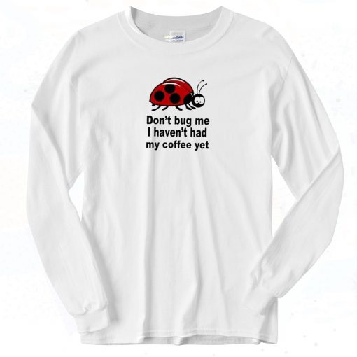 Don't Bug Me Quotes Vintage Long Sleeve Shirt