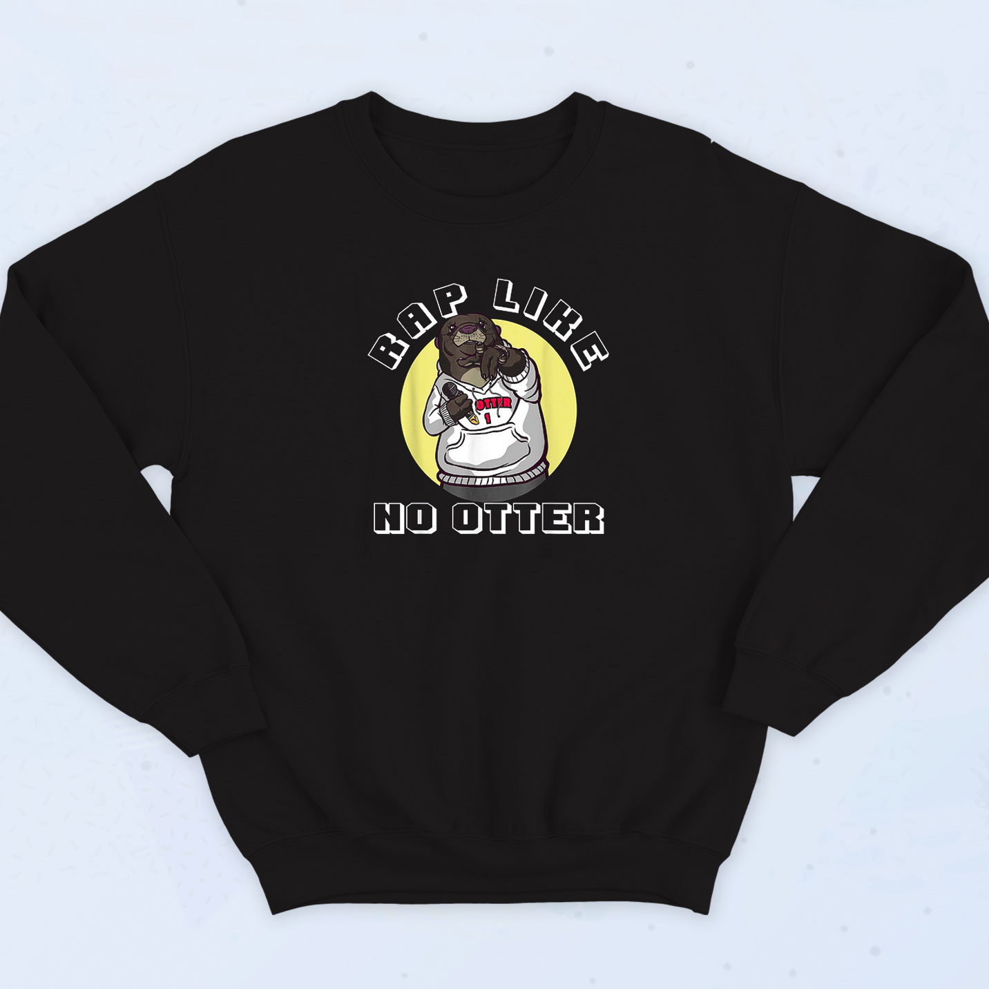 Rap Like No Otter Sweatshirt on sale - 90sclothes.com