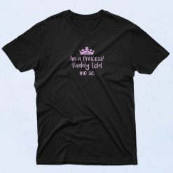 I'm a Princess Saying Quote T Shirt