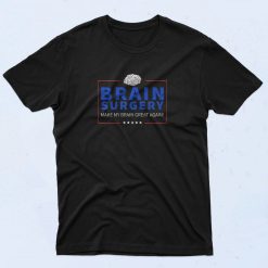 Brain Surgery Quote T Shirt