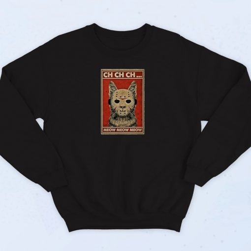 Ch Ch Ch Meow Meow Meow Funny Sweatshirt