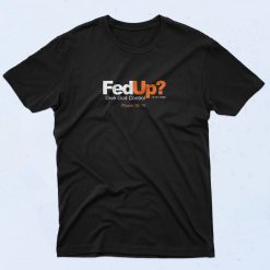 Fed Up Fashionable T Shirt