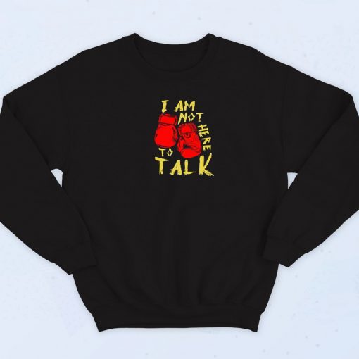 Im Not Here To Talk Funny Sweatshirt