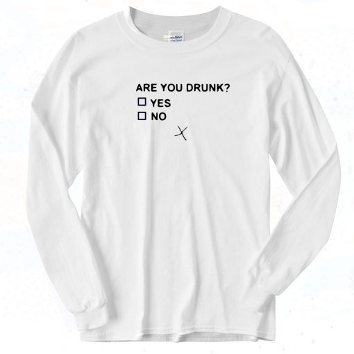 Are You Drunk Long Sleeve Shirt