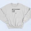 Are You Drunk Quotes Sweatshirt