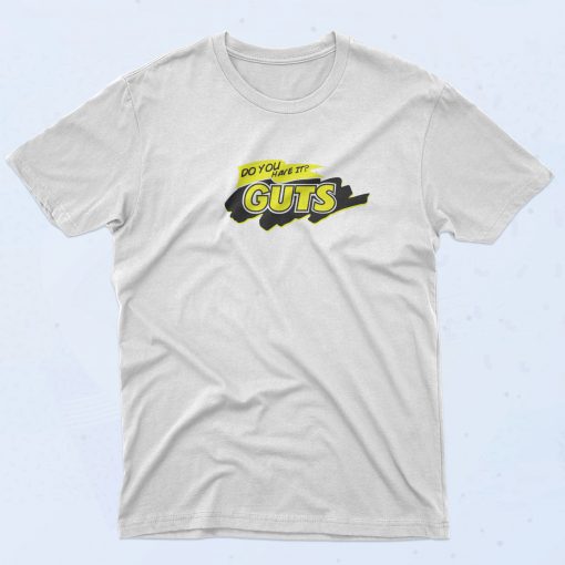 Guts Do You Have It T Shirt