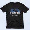 Kayaking Gets Me Wet T Shirt