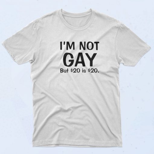 Not Gay But $20 T Shirt