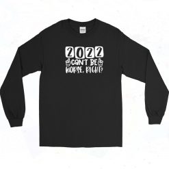 2022 Can't Be Worse Long Sleeve Shirt