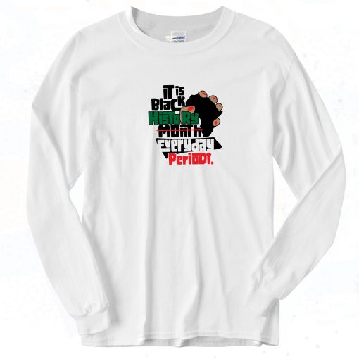 Black History Everyday Periodt Long Sleeve Shirt