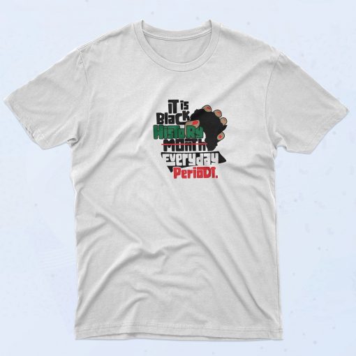 Black History Everyday Periodt T Shirt