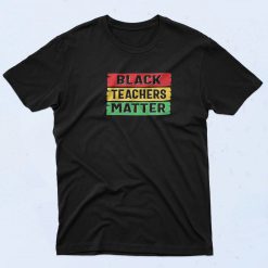 Black Teachers Matter T Shirt