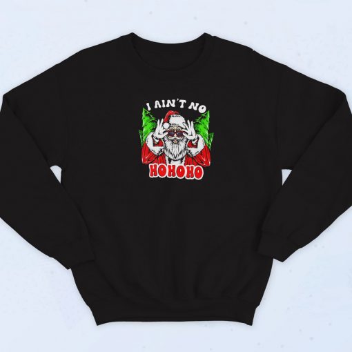 I Aint No Ho Ho Ho Joke Sweatshirt