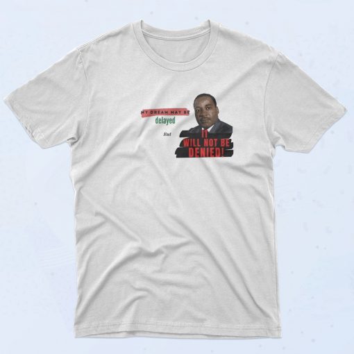 MLK Not Denied T Shirt