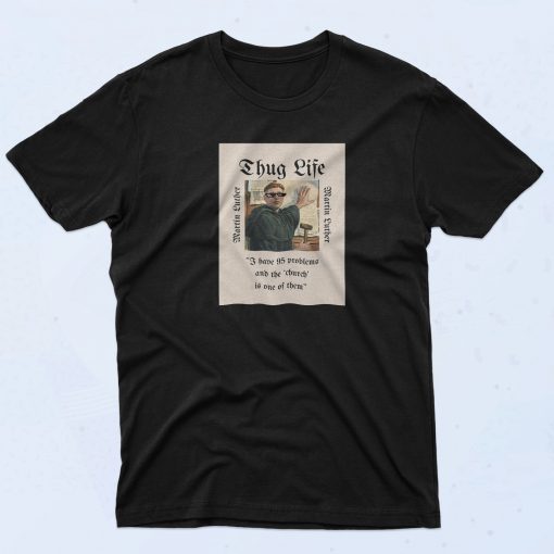 Martin Luther Thug Life T Shirt