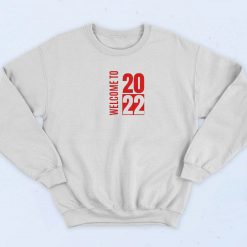 Welcome to 2022 Sweatshirt
