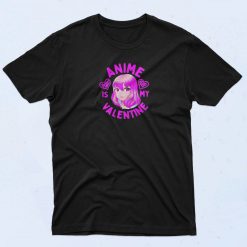 Anime Is My Valentine T Shirt