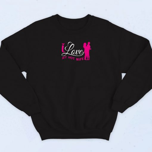 I Love My Hot Wife Quotes Sweatshirt