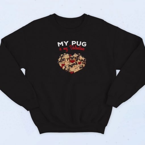 My Pug Is My Valentine Sweatshirt