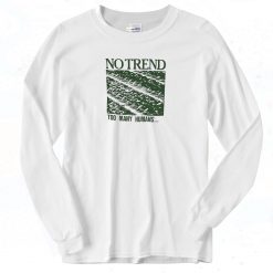 No Trend Too Many Humans Long Sleeve Shirt